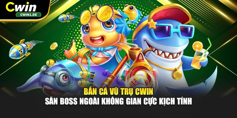 Bắn Cá Vũ Trụ Cwin - Săn Boss Ngoài Không Gian Cực Kịch Tính