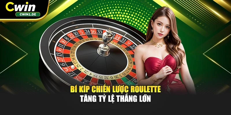 Bí kíp chiến lược Roulette tăng tỷ lệ thắng lớn