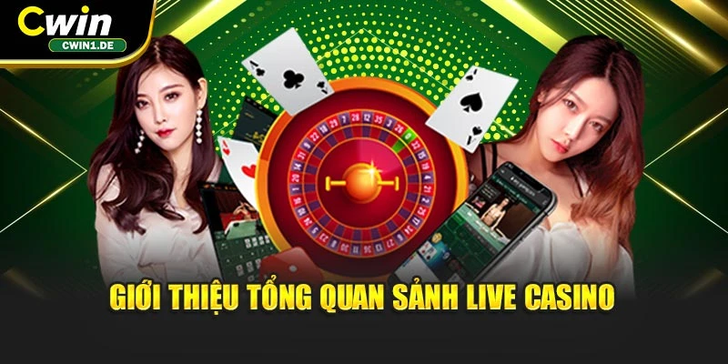 Giới thiệu tổng quan sảnh Live Casino