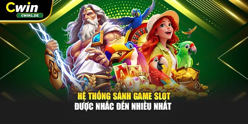 Hệ thống sảnh game slot được nhắc đến nhiều nhất 