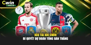 Kèo Tài Xỉu Cwin - Bí Quyết Dự Đoán Tổng Bàn Thắng