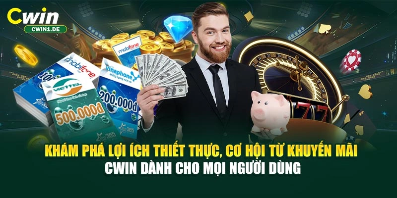 Khám phá lợi ích thiết thực, cơ hội từ khuyến mãi CWIN dành cho mọi người dùng