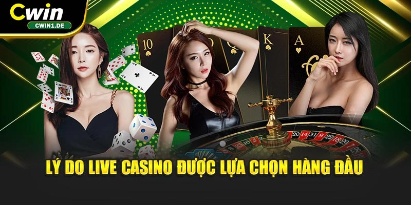 Lý do Live Casino được lựa chọn hàng đầu