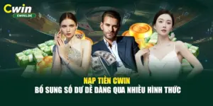 Nạp Tiền CWIN - Bổ Sung Số Dư Dễ Dàng Qua Nhiều Hình Thức
