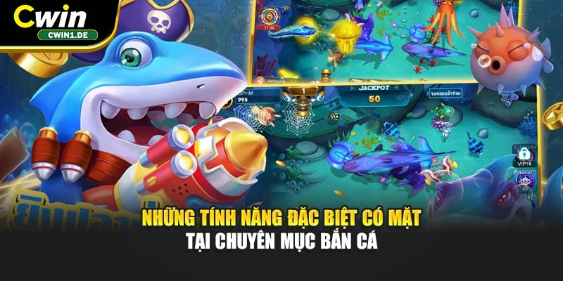 Những tính năng đặc biệt có mặt tại chuyên mục bắn cá