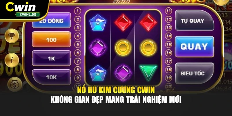 Nổ Hũ Kim Cương Cwin - Không Gian Đẹp Mang Trải Nghiệm Mới