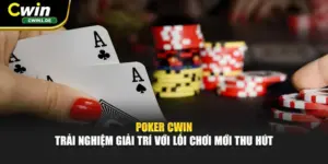 Poker Cwin - Trải Nghiệm Giải Trí Với Lối Chơi Mới Thu Hút