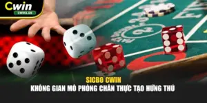 Sicbo Cwin - Không Gian Mô Phỏng Chân Thực Tạo Hứng Thú