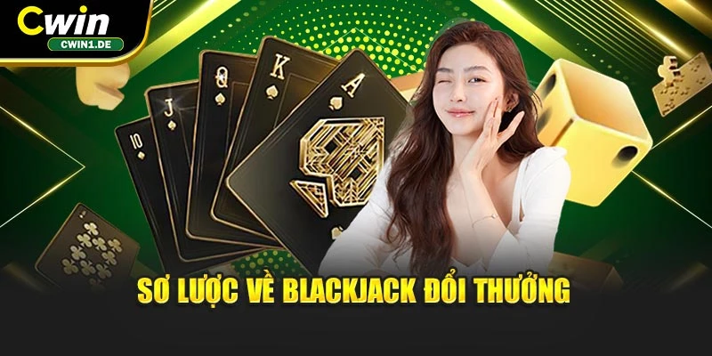 Sơ lược về Blackjack đổi thưởng
