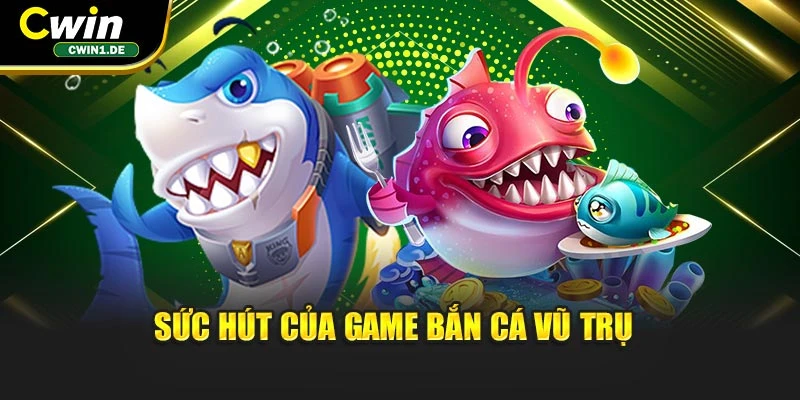 Sức hút của game Bắn Cá vũ trụ 