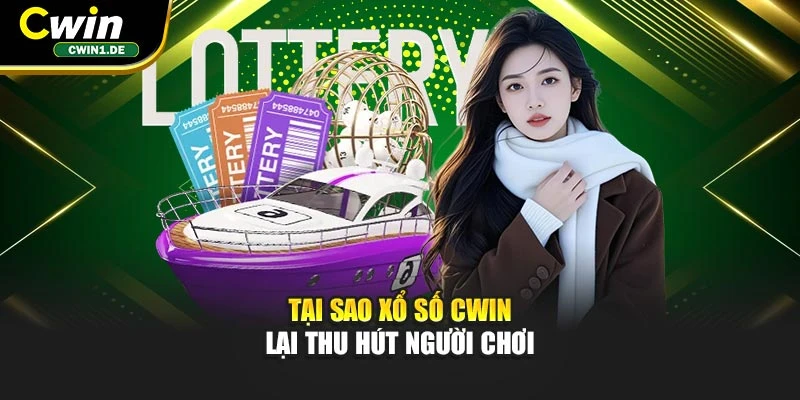 Tại sao xổ số CWIN lại thu hút người chơi