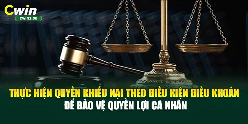 Thực hiện quyền khiếu nại theo điều kiện điều khoản để bảo vệ quyền lợi cá nhân.”