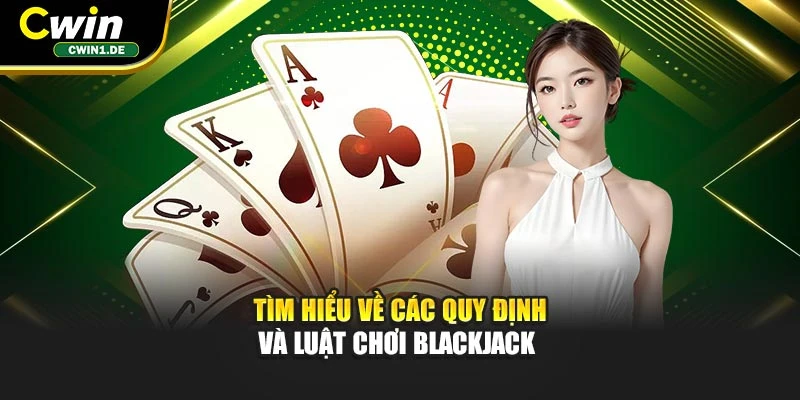 Tìm hiểu về các quy định và luật chơi Blackjack