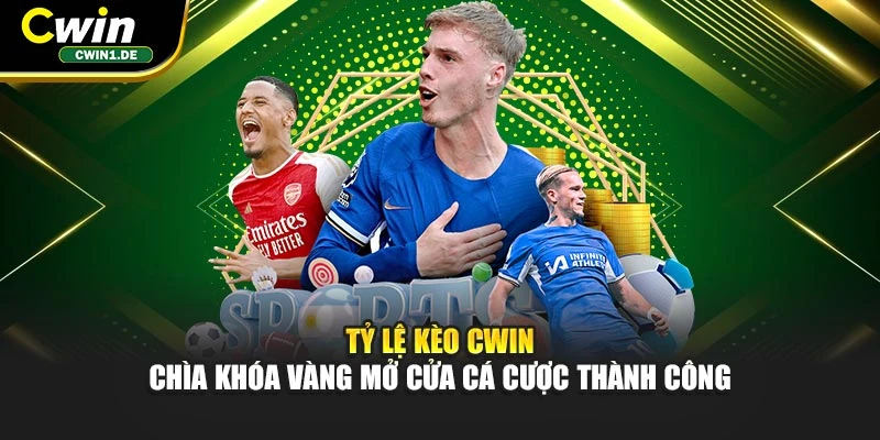 Tỷ Lệ Kèo Cwin - Chìa Khóa Vàng Mở Cửa Cá Cược Thành Công