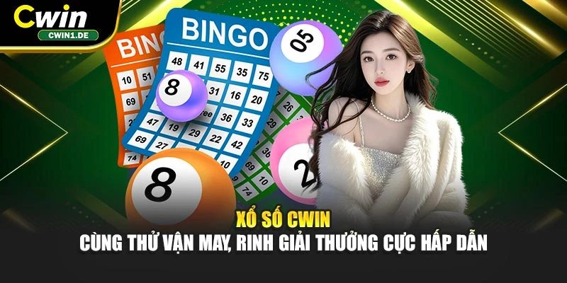 Xổ Số CWIN – Cùng Thử vận may, rinh giải thưởng cực hấp dẫn