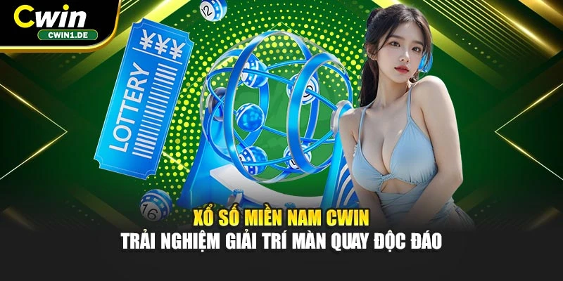 Xổ Số Miền Nam Cwin - Trải Nghiệm Giải Trí Màn Quay Độc Đáo
